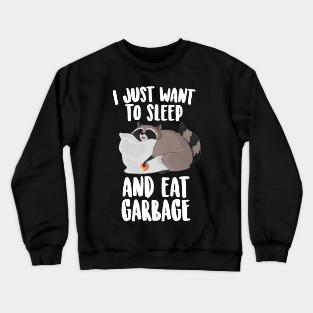 I Just Want To Sleep And Eat Garbage  Cute Raccoon Crewneck Sweatshirt by Eugenex